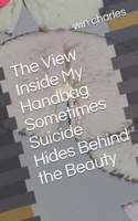 View Inside My Handbag Sometimes Suicide Hides Behind the Beauty