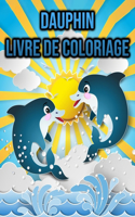 Livre de Coloriage Dauphin: pour les amoureux des dauphins - cadeaux de dauphin