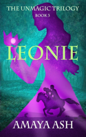 Leonie: Book 3 of The Unmagic Trilogy