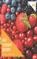 Ah! 365 Yummy Berry Recipes: From The Yummy Berry Cookbook To The Table