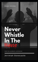 Never Whistle in The House