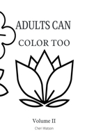 Adults Can Color Too: Volume II