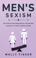 Deconstructing Dependence and Gender Concerns in Men's Hostile Sexism