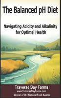 Balanced pH Diet: Navigating Acidity and Alkalinity for Optimal Health