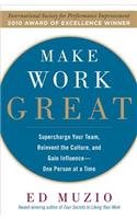 Make Work Great:  Super Charge Your Team, Reinvent the Culture, and Gain Influence One Person at a Time
