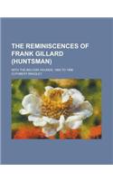 The Reminiscences of Frank Gillard (Huntsman); With the Belvoir Hounds, 1860 to 1896