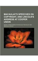 Macaulay's Speeches on Copyright, and Lincoln's Address at Cooper Union