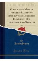 Verzeichnis Meiner Insecten-Sammlung, Oder Entomologisches Handbuch Fï¿½r Liebhaber Und Sammler, Vol. 1 (Classic Reprint)