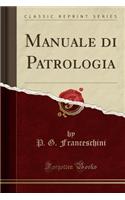 Manuale Di Patrologia (Classic Reprint)
