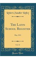 The Latin School Register, Vol. 32: May, 1913 (Classic Reprint)