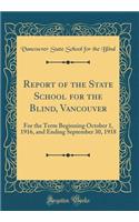 Report of the State School for the Blind, Vancouver: For the Term Beginning October 1, 1916, and Ending September 30, 1918 (Classic Reprint)