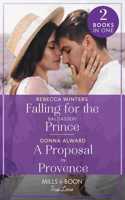 Falling For The Baldasseri Prince / A Proposal In Provence: Falling for the Baldasseri Prince (the Baldasseri Royals) / a Proposal in Provence (Heirs to an Empire)