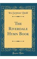 The Riverdale Hymn Book (Classic Reprint)