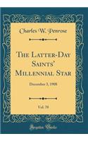 The Latter-Day Saints' Millennial Star, Vol. 70: December 3, 1908 (Classic Reprint)