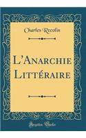 L'Anarchie LittÃ©raire (Classic Reprint)