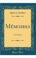 Mï¿½moires: Fin de Siï¿½cle (Classic Reprint)