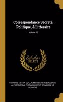 Correspondance Secrete, Politique, & Litteraire; Volume 10