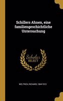 Schillers Ahnen, eine familiengeschichtliche Untersuchung