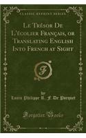 Le Trésor de l'Écolier Français, or Translating English Into French at Sight (Classic Reprint)