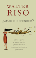 Amar O Depender / To Love or Depend: Cómo Superar El Apego Afectivo Y Hacer del Amor Una Experiencia Plena Y Saludabl E