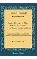 Family Record of Dea. Samuel Bancroft, 1715-1782, of Reading, Mass: With His Journal of an Expedition of Soldiers, August 1757, Commanded to Report to Gen. Pepperrell at Springfield, but Soon Ordered to Return (Classic Reprint)