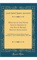 Minutes of the Ninth Annual Session of the South Bethel Baptist Association: Held with Forest Springs Baptist Church, Marengo Co., Ala., Commencing Sept. 15th, 1892 (Classic Reprint)