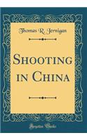 Shooting in China (Classic Reprint)