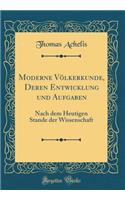 Moderne VÃ¶lkerkunde, Deren Entwicklung Und Aufgaben: Nach Dem Heutigen Stande Der Wissenschaft (Classic Reprint)
