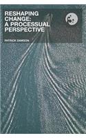 Reshaping Change: A Processual Perspective(Routledge Studies in Organizational Change & Development)