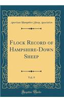 Flock Record of Hampshire-Down Sheep, Vol. 9 (Classic Reprint)