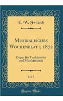 Musikalisches Wochenblatt, 1872, Vol. 3: Organ FÃ¼r TonkÃ¼nstler Und Musikfreunde (Classic Reprint)