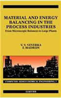 Material and Energy Balancing in the Process Industries: Volume 7 From Microscopic Balances to Large Plants(Volume 7 Computer Aided Chemical Engineering)