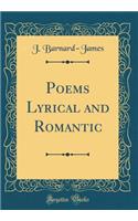 Poems Lyrical and Romantic (Classic Reprint)