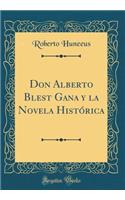 Don Alberto Blest Gana y La Novela Historica (Classic Reprint)