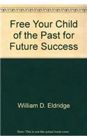 Free Your Child of the Past for Future Success