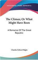 The Climax; Or What Might Have Been: A Romance Of The Great Republic