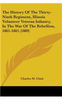 The History Of The Thirty-Ninth Regiment, Illinois Volunteer Veteran Infantry, In The War Of The Rebellion, 1861-1865 (1889)
