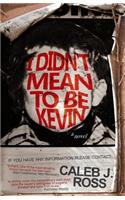 I Didn't Mean to be Kevin