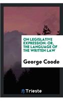 On Legislative Expression; Or, the Language of the Written Law