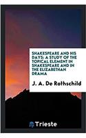 Shakespeare and his days: a study of the topical element in Shakespeare and in the Elizabethan drama