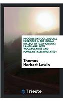 Progressive Colloquial Exercises in the Lushai Dialect of 'Dzo' Or Kï¿½ki Language: With Vocabularies and Popular Tales (Notated)