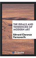 THE IDEALS AND TENDENCIES OF MODERN ART