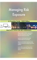 Managing Risk Exposure A Complete Guide - 2020 Edition