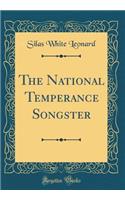 The National Temperance Songster (Classic Reprint)