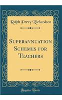 Superannuation Schemes for Teachers (Classic Reprint)