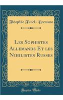 Les Sophistes Allemands Et Les Nihilistes Russes (Classic Reprint)