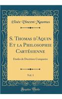 S. Thomas d'Aquin Et la Philosophie Cartésienne, Vol. 1: Études de Doctrines Comparées (Classic Reprint)