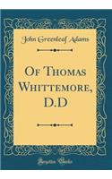 Of Thomas Whittemore, D.D (Classic Reprint)