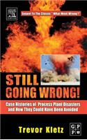 Still Going Wrong!: Case Histories of Process Plant Disasters and How They Could Have Been Avoided