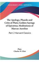 Apology, Phaedo and Crito of Plato; Golden Sayings of Epictetus; Meditations of Marcus Aurelius